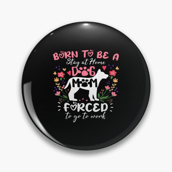 Item preview, Born To Be A Stay At Home Dog Mom Forced To Go To Work designed and sold by JanieLucia.