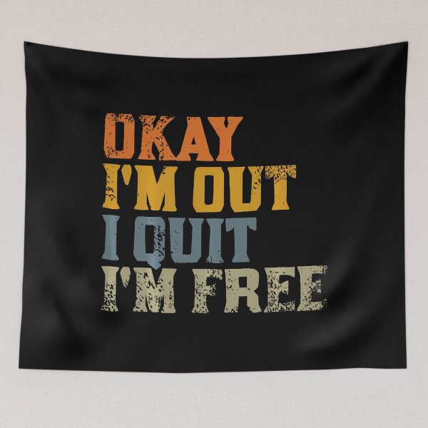 Item preview, Okay. I'M Out. I Quit. Im Free. Resignation designed and sold by LucretiaTina.