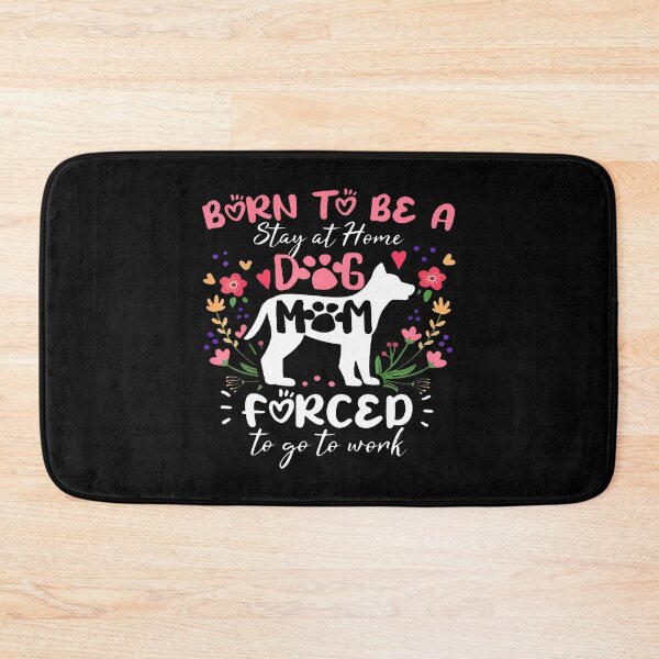 Item preview, Born To Be A Stay At Home Dog Mom Forced To Go To Work designed and sold by JanieLucia.