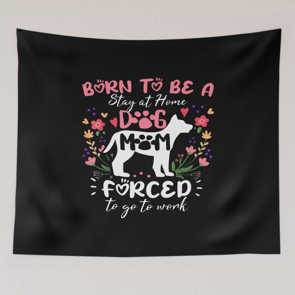 Item preview, Born To Be A Stay At Home Dog Mom Forced To Go To Work designed and sold by JanieLucia.