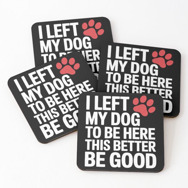 Item preview, I Left My Dog to Be Here This Better Be Good  designed and sold by RoyTill0Art.