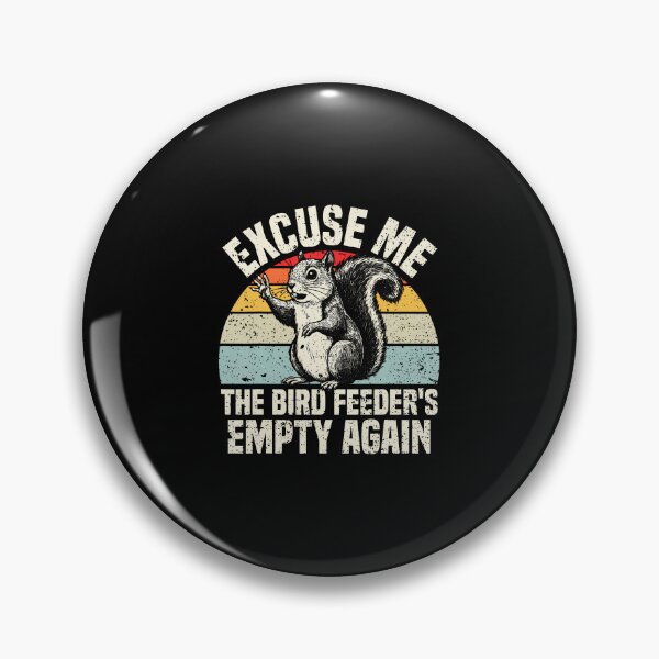 Item preview, Excuse Me The Bird Feeder'S Empty Again Squirrel designed and sold by MyraLorri.
