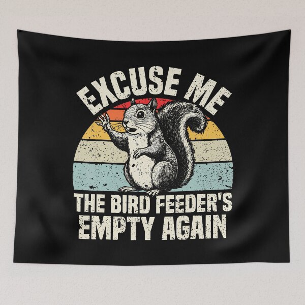 Item preview, Excuse Me The Bird Feeder'S Empty Again Squirrel designed and sold by MyraLorri.