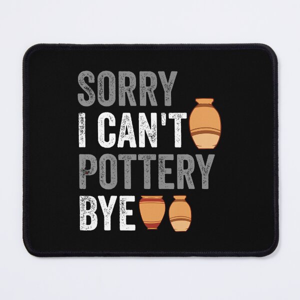 Item preview, Sorry I Can'T Pottery Bye Funny Ceramic designed and sold by MyraLorri.