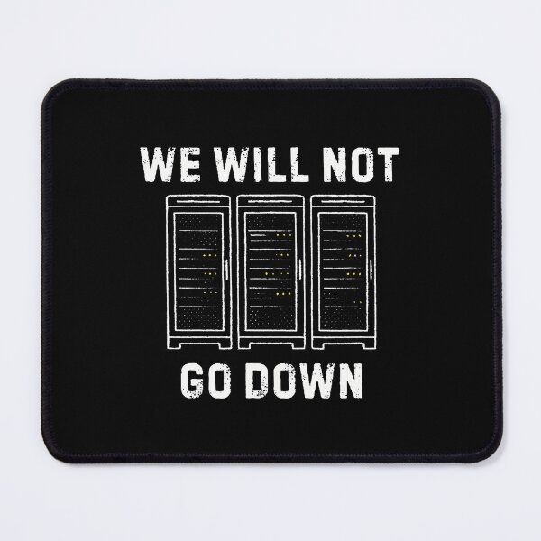 Item preview, Server Rack We Will Not Go Down Funny Data Center Engineer designed and sold by MariaEdna1.
