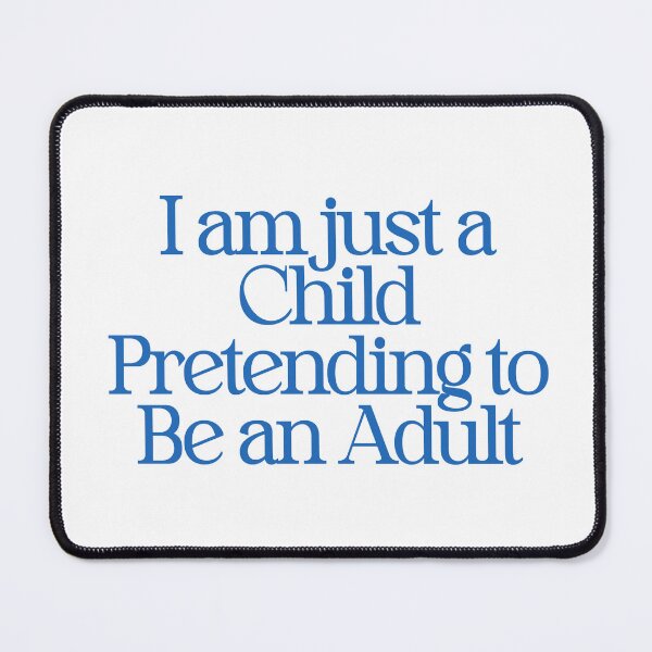 Item preview, I am just a Child Pretending to Be an Adult - funny adulting humor Tee designed and sold by PeakMindWork.