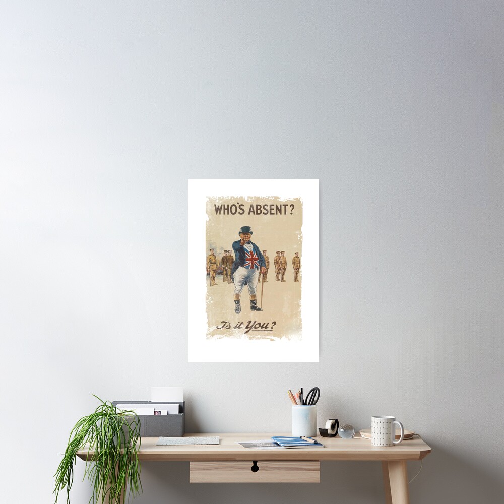 who-s-absent-ww1-propaganda-poster-poster-by-ice-tees-redbubble