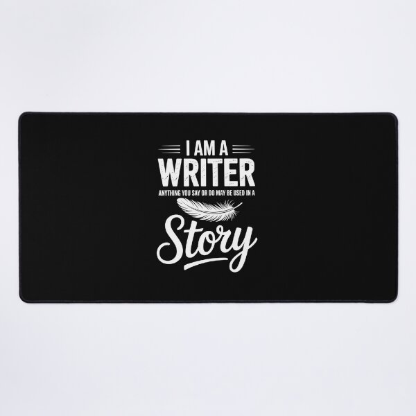 Item preview, I am a writer. Anything you say or do may be used in a story. designed and sold by Elenasriveras.