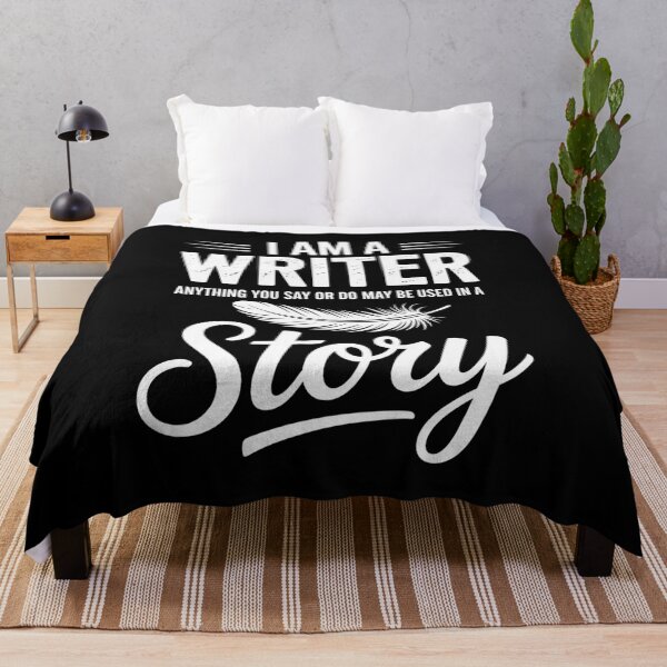 Item preview, I am a writer. Anything you say or do may be used in a story. designed and sold by Elenasriveras.
