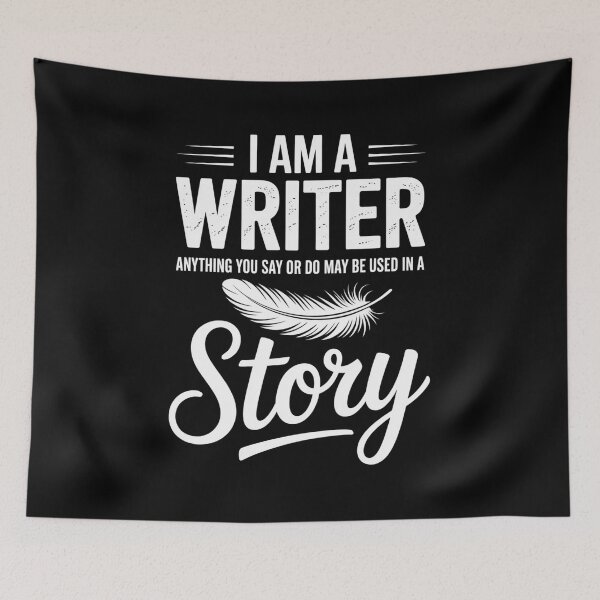 Item preview, I am a writer. Anything you say or do may be used in a story. designed and sold by Elenasriveras.