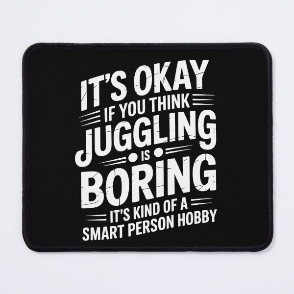 Item preview, it's okay if you think juggling is boring it's kind of a smart person hobby designed and sold by Elenasriveras.