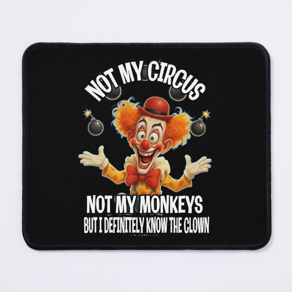 Item preview, Not My Circus, Not My Monkeys – But I Know the Clown designed and sold by A-T-H.