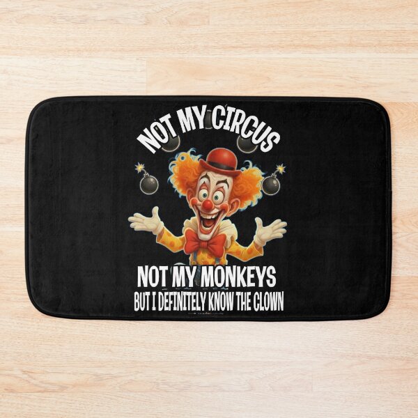 Item preview, Not My Circus, Not My Monkeys – But I Know the Clown designed and sold by A-T-H.