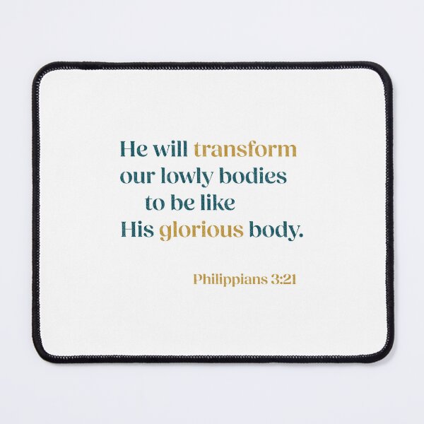 Item preview, He will transform our lowly bodies to be like His glorious body. - Philippians 3:21 designed and sold by LambsPath.