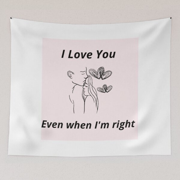 Item preview, I love You even when Im right - Romantic funny quote  designed and sold by Mastalina99.