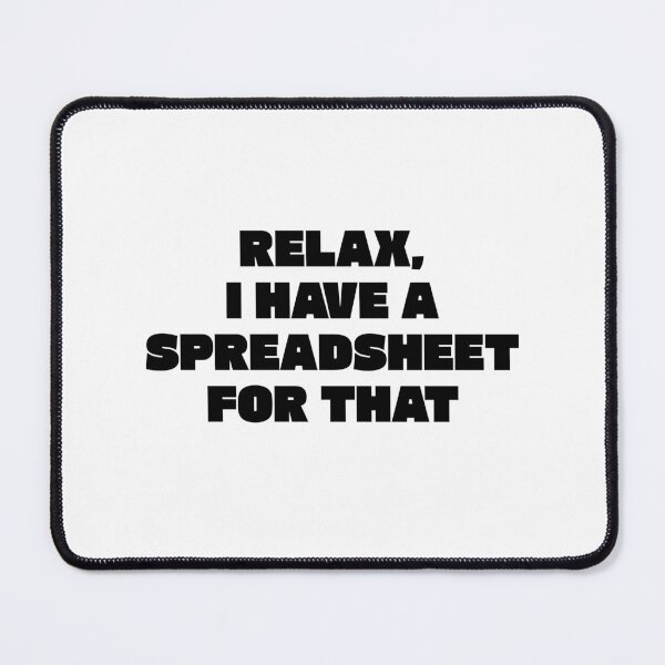 Item preview, Relax I Have A Spreadsheet For That designed and sold by Inspirationmotivation.