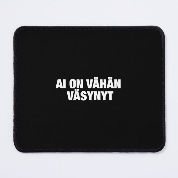 Item preview, AI ON VÄHÄN VÄSYNYT designed and sold by JujuDesignX.