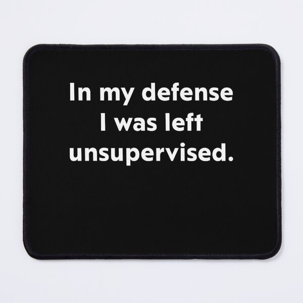 Item preview, In my defense I was left unsupervised. designed and sold by upliv.