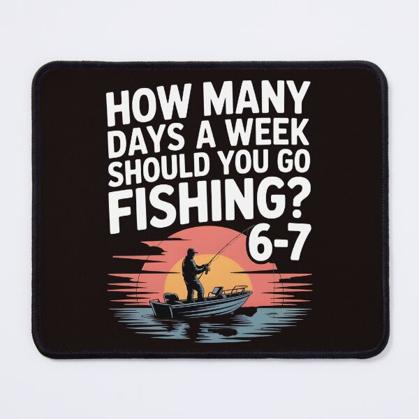 Item preview, How Many Days a Week Should You Go Fishing – Meme Approved designed and sold by Redgiant87x.