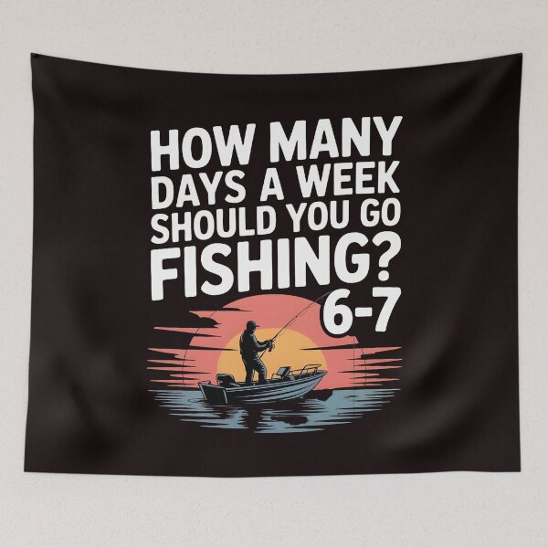 Item preview, How Many Days a Week Should You Go Fishing – Meme Approved designed and sold by Redgiant87x.