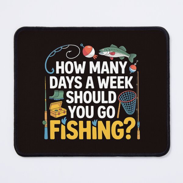 Item preview, How Many Days a Week Should You Go Fishing – Fish First Life designed and sold by Redgiant87x.