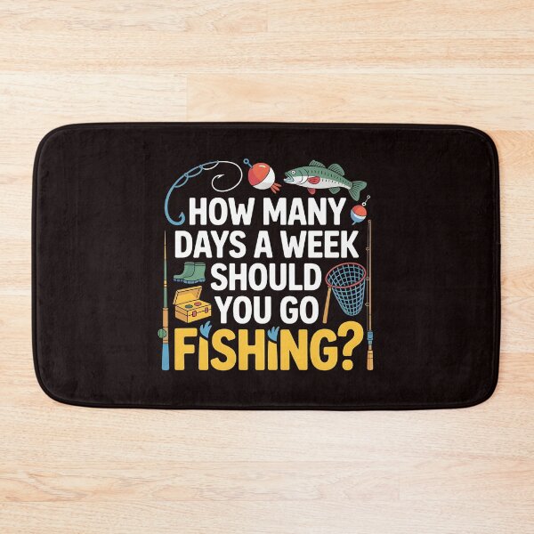 Item preview, How Many Days a Week Should You Go Fishing – Fish First Life designed and sold by Redgiant87x.