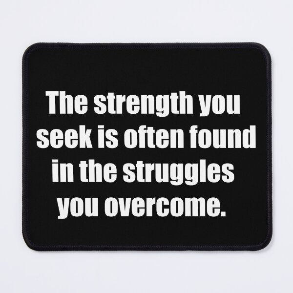 Item preview, The strength you seek is often found in the struggles you overcome. designed and sold by TheRefinedMind.