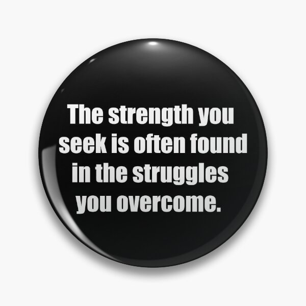 Item preview, The strength you seek is often found in the struggles you overcome. designed and sold by TheRefinedMind.
