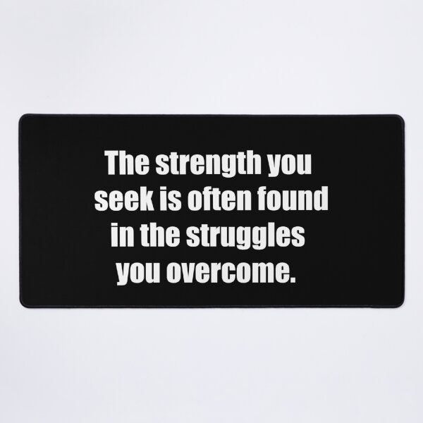 Item preview, The strength you seek is often found in the struggles you overcome. designed and sold by TheRefinedMind.