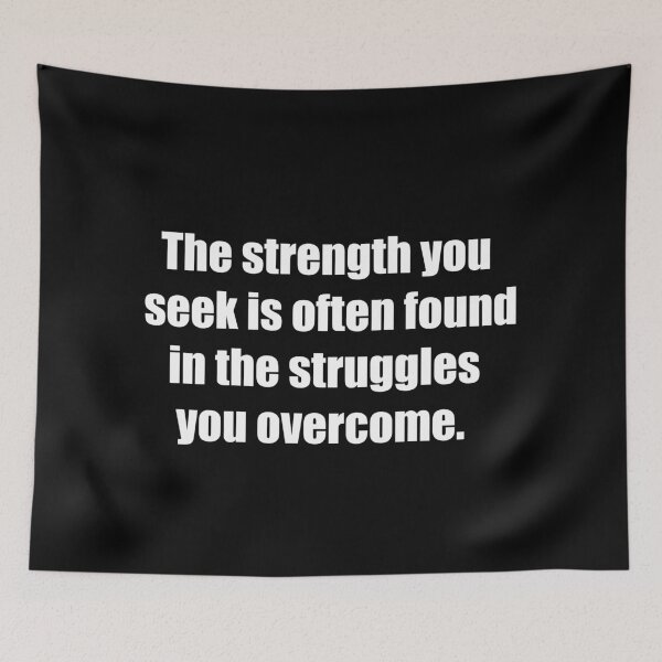 Item preview, The strength you seek is often found in the struggles you overcome. designed and sold by TheRefinedMind.