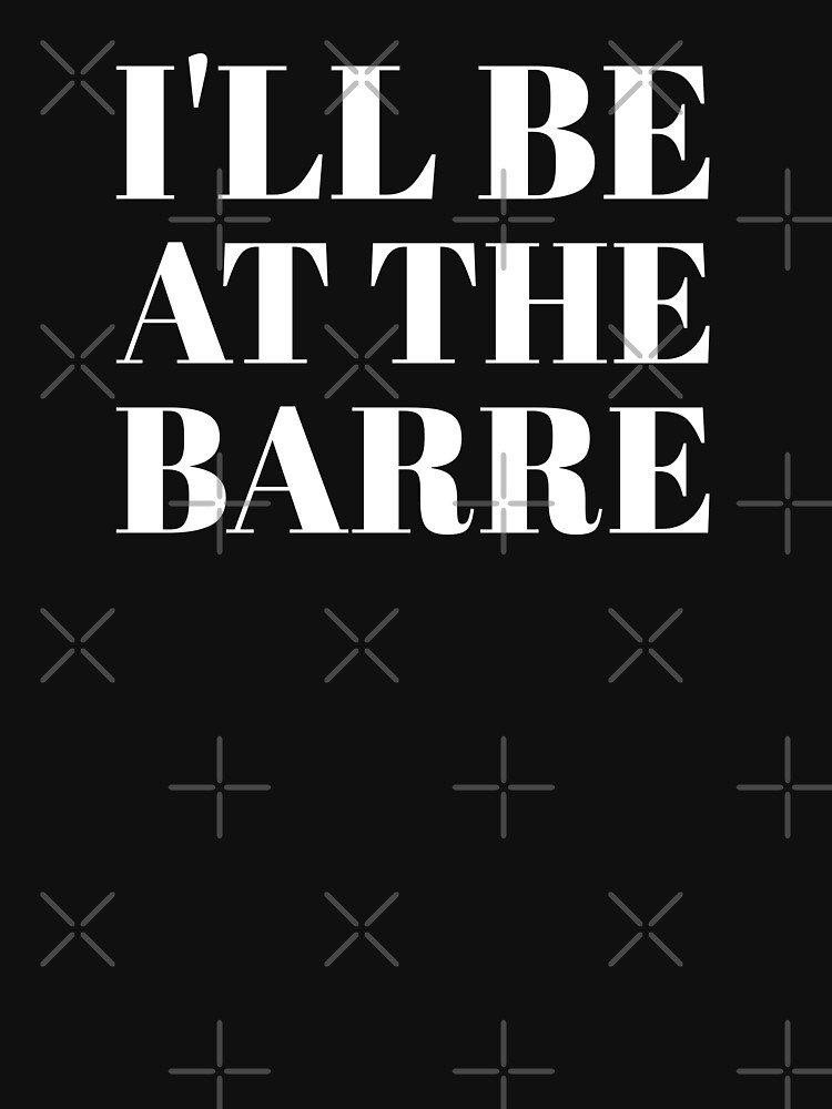Thumbnail 7 of 7, Essential T-Shirt, I'll be at the barre designed and sold by acidBetty.