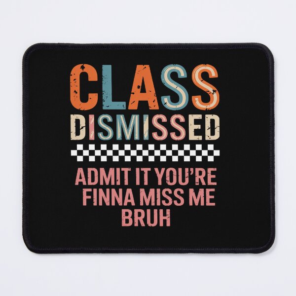 Item preview, Teacher Class Dismissed Admit It Youre Finna Miss Me Bruh designed and sold by StephenDDArt.