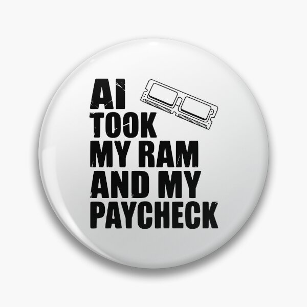 Item preview, AI Took my RAM and my Paycheck designed and sold by Frank Ring.