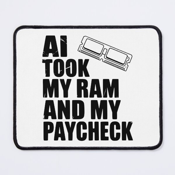 Item preview, AI Took my RAM and my Paycheck designed and sold by Frank Ring.