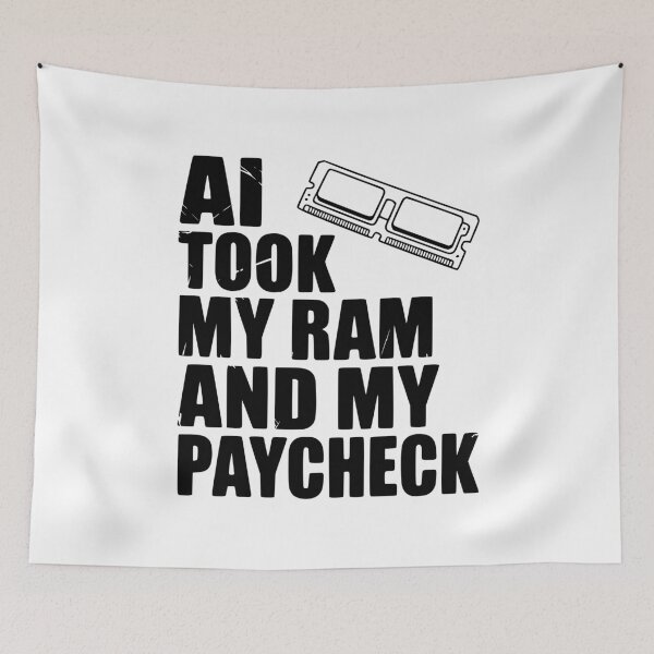 Item preview, AI Took my RAM and my Paycheck designed and sold by Frank Ring.