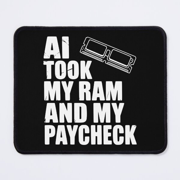 Item preview, AI Took my RAM and my Paycheck designed and sold by Frank Ring.