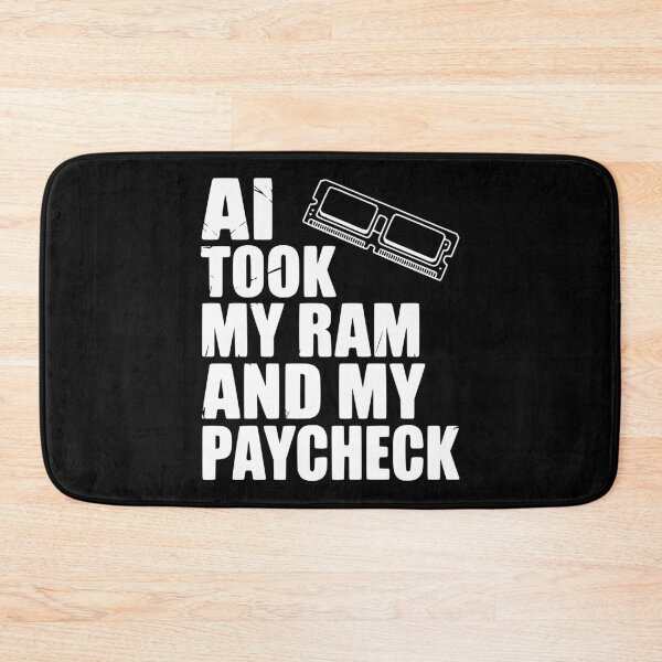 Item preview, AI Took my RAM and my Paycheck designed and sold by Frank Ring.