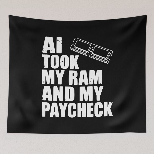 Item preview, AI Took my RAM and my Paycheck designed and sold by Frank Ring.