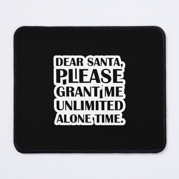 Item preview, Dear Santa, Please Grant Me Unlimited Alone Time. designed and sold by beverlyullery.