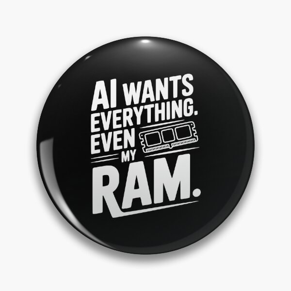 Item preview, AI Wants Everything. Even my RAM. designed and sold by Frank Ring.