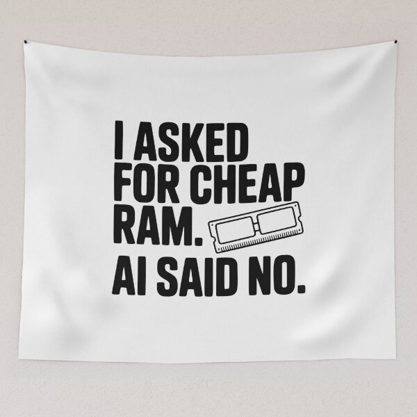 Item preview, I Asked for Cheap RAM. AI Said No. designed and sold by Frank Ring.