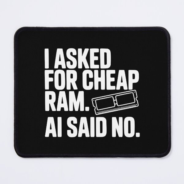 Item preview, I Asked for Cheap RAM. AI Said No. designed and sold by Frank Ring.