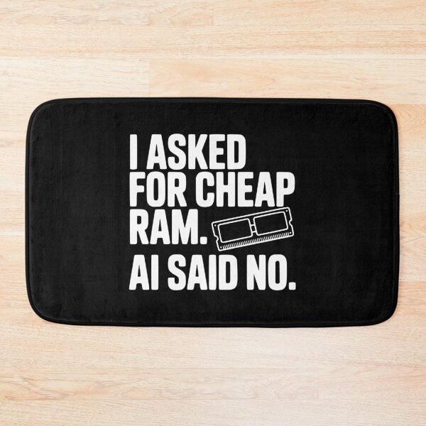 Item preview, I Asked for Cheap RAM. AI Said No. designed and sold by Frank Ring.