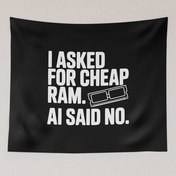 Item preview, I Asked for Cheap RAM. AI Said No. designed and sold by Frank Ring.