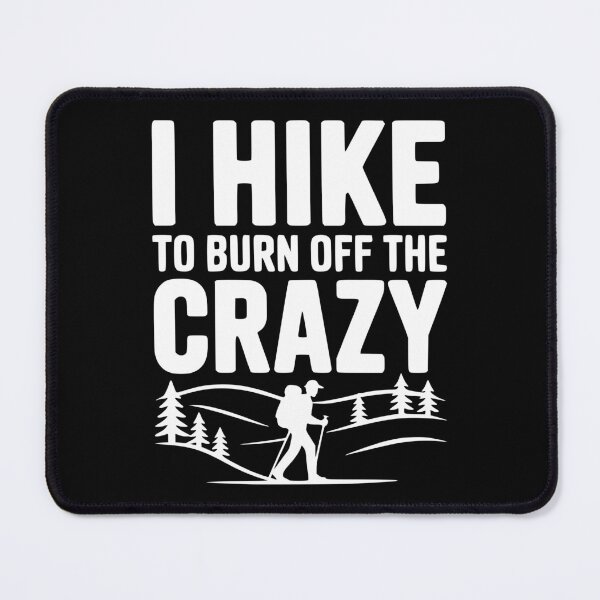 Item preview, I Hike to Burn Off the Crazy designed and sold by Frank Ring.
