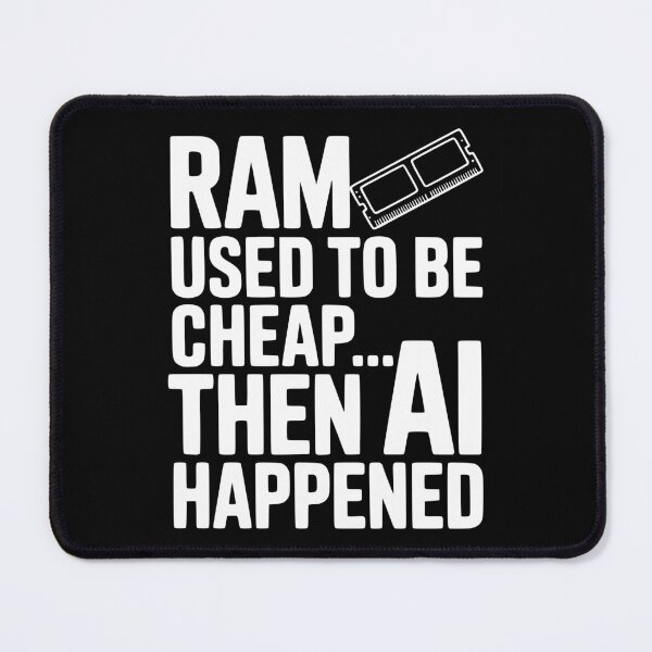 Item preview, RAM Used to be Cheap... Then AI Happened designed and sold by Frank Ring.