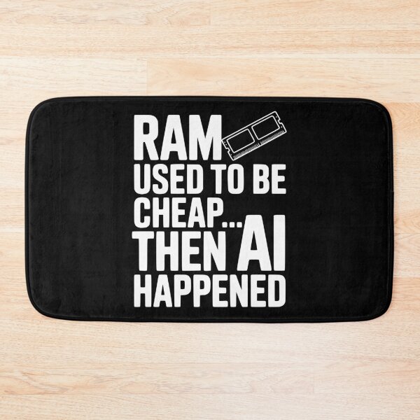Item preview, RAM Used to be Cheap... Then AI Happened designed and sold by Frank Ring.