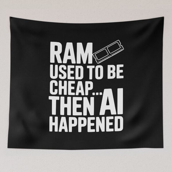 Item preview, RAM Used to be Cheap... Then AI Happened designed and sold by Frank Ring.