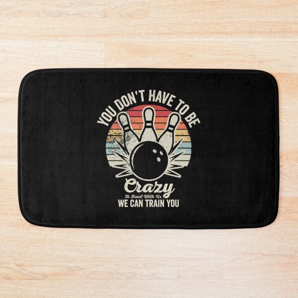 Item preview, You Dont Have To Be Crazy To Bowl With Us designed and sold by MaudeGloria.