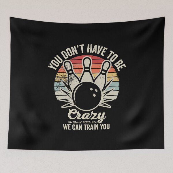 Item preview, You Dont Have To Be Crazy To Bowl With Us designed and sold by MaudeGloria.